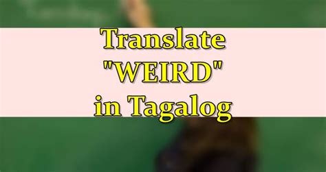Weird in Tagalog.